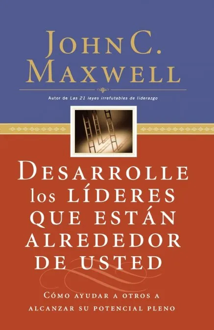 DESARROLLE LOS LIDERES QUE ESTAN ALREDEDOR DE USTED