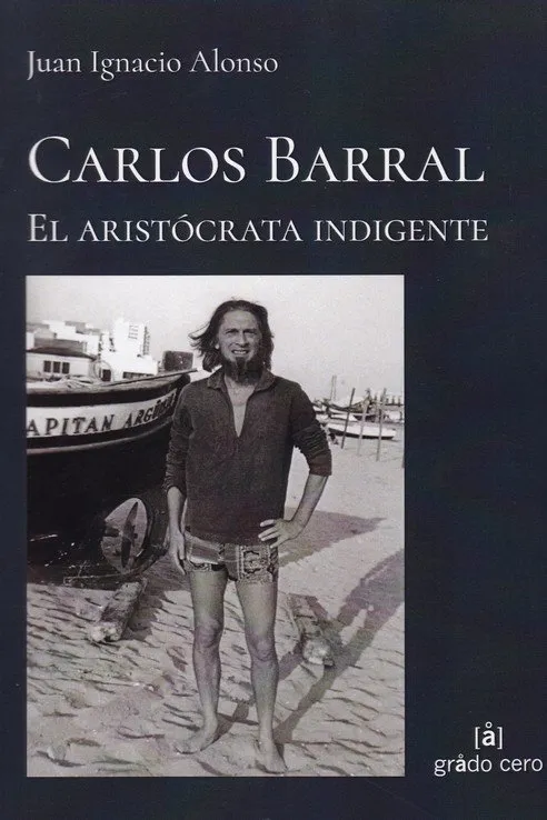 CARLOS BARRRAL EL ARISTOCRATA INDIGENTE