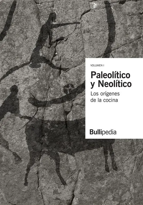 PALEOLITICO Y NEOLITICO VOL. I LOS ORIGENES DE LA COCINA