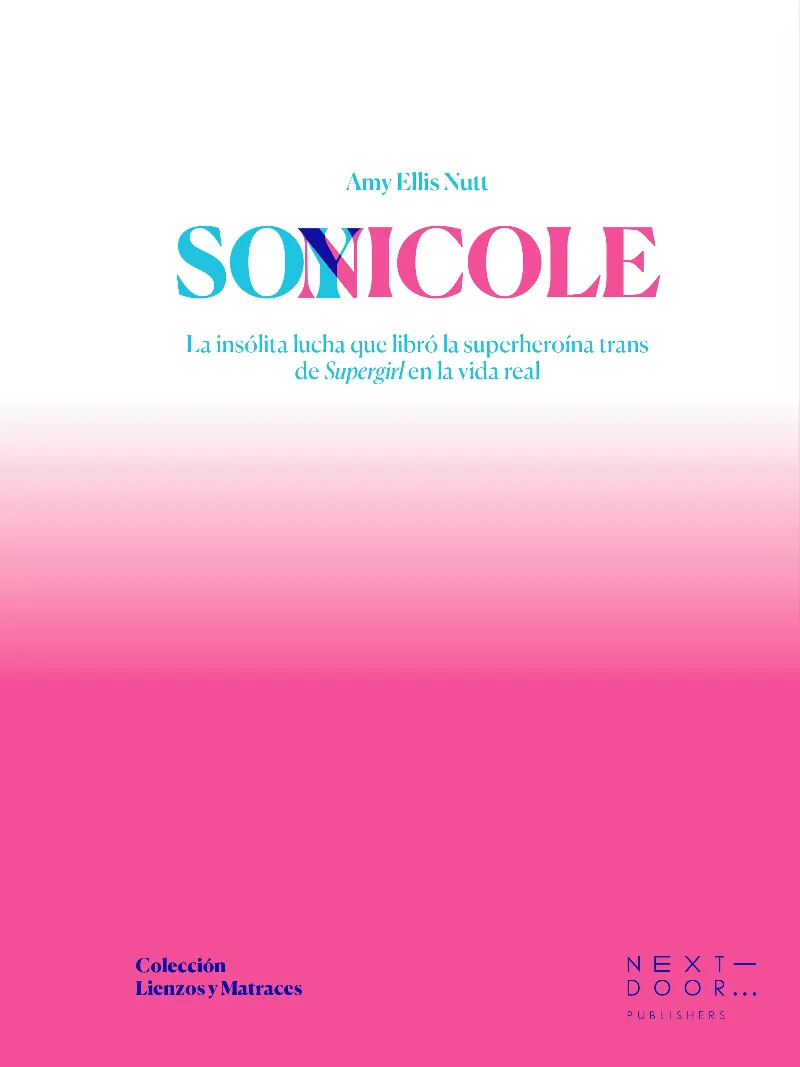 SOY NICOLE -LA INSOLITA LUCHA QUE LIBRO LA SUPERHEROINA TRANS