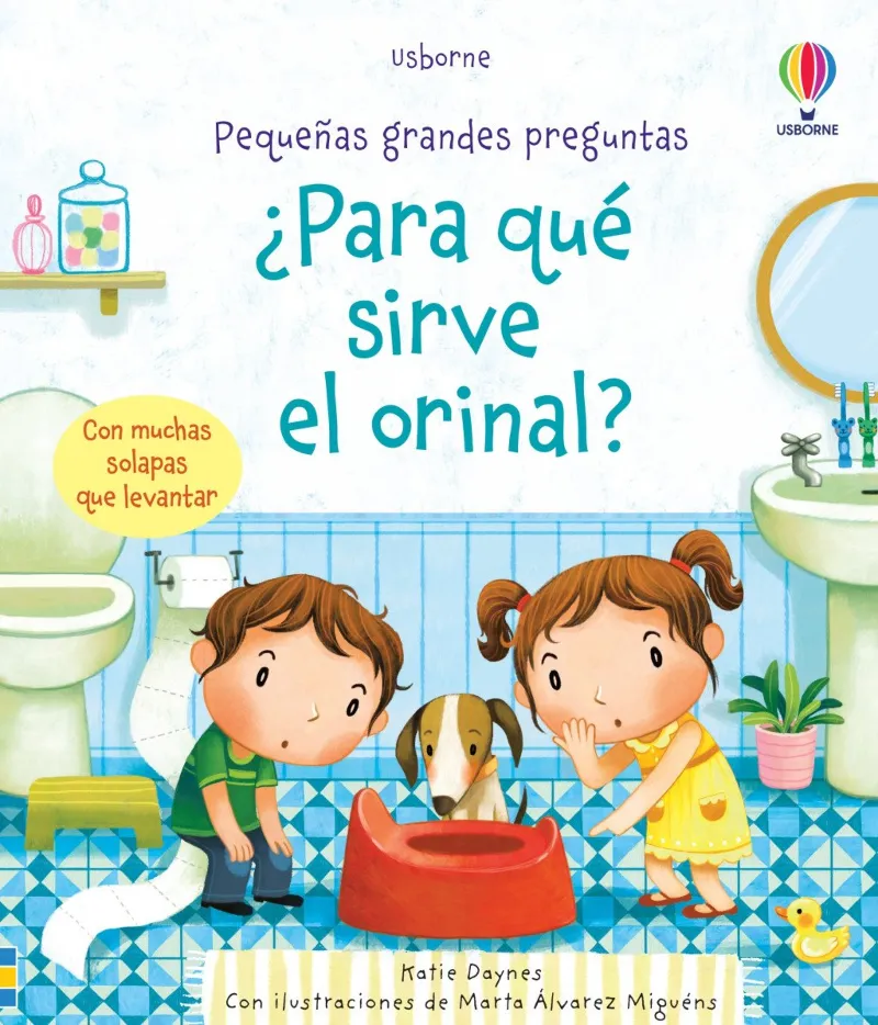PARA QUE SIRVE EL ORINAL?,¨ - CON MUCHAS SOLAPAS QUE LEVANTAR -