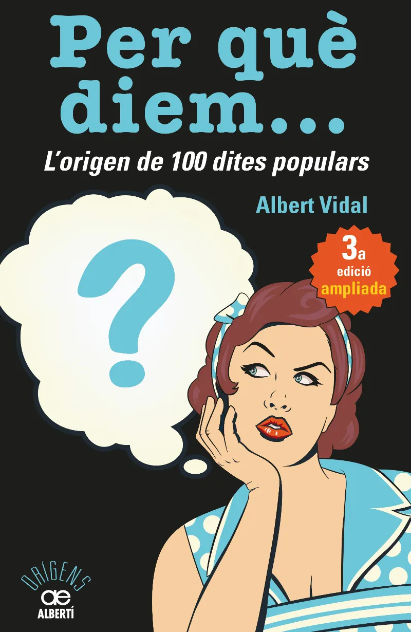 PER QUE DIEM... L'ORIGEN DE 100 DITES POPULARS