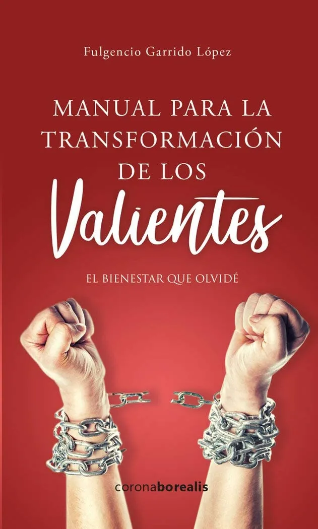 MANUAL PARA LA TRANSFORMACION DE LOS VALIENTES - EL BIENSTAR QUE OLVIDE -