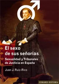 SEXO DE SUS SEÑORIAS,EL - SEXUALIDAD Y TRIBUNALES DE JUSTICIA EN ESPAÑA -