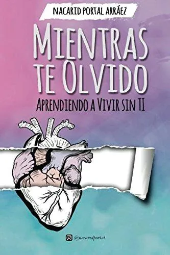MIENTRAS TE OLVIDO - APRENDIOENDO A VIVIR SIN TI -
