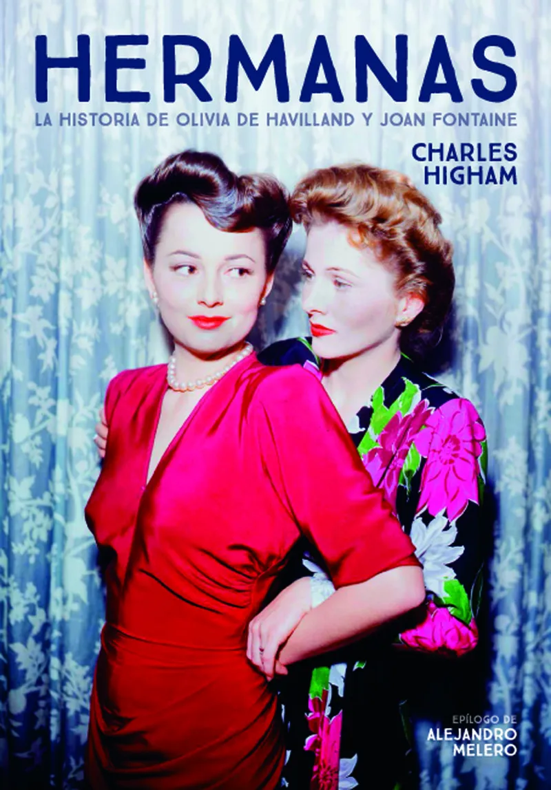 HERMANAS -LA HISTORIA DE OLIVIA DE HAVILAND Y JOAN FONTAINE-