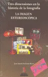 TRES DIMENSIONES EN LA HISTOIRA DE LA FOTOGRAFIA LA IMAGEN ESTEREOSCOPICA