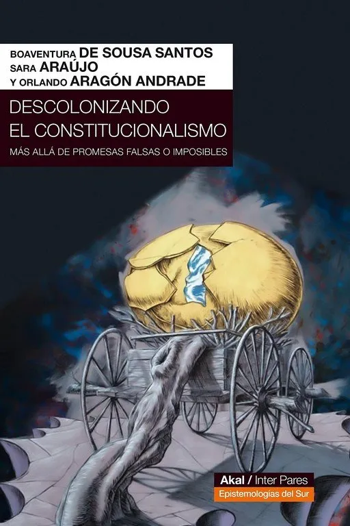DESCOLONIZANDO EL CONTITUCIONALISMO - MAS ALLA DE PROMSESAS FALSAS O IMPOSIBLES -