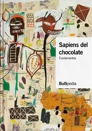 SAPIENS DEL CACAO Y EL CHOCOLATE - DE LA PLANTA DEL CACAO AL CHOCOLATE -