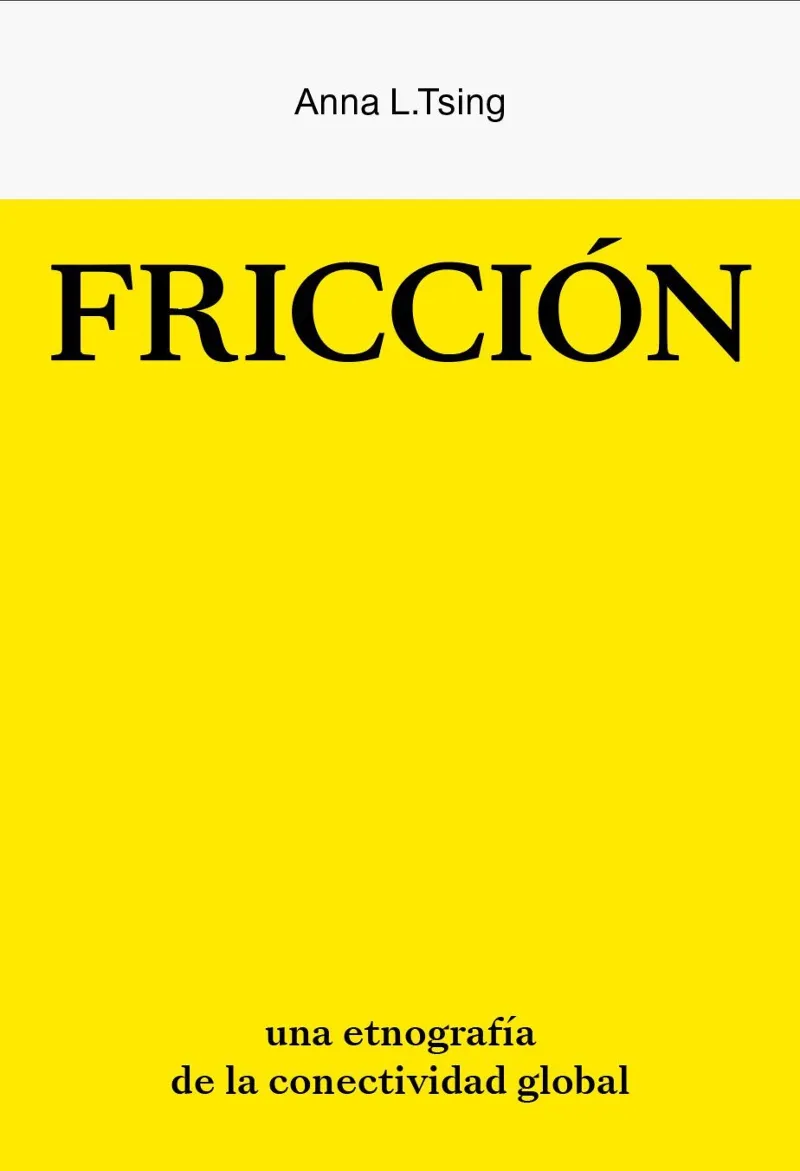FRICCION - UNA ETNOGRAFIA DE LA CONECTIVIDAD GLOBAL -