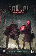 CHTULHU: DEATH MAY DIE EN LAS FRONTERAS DE LA LOCURA
