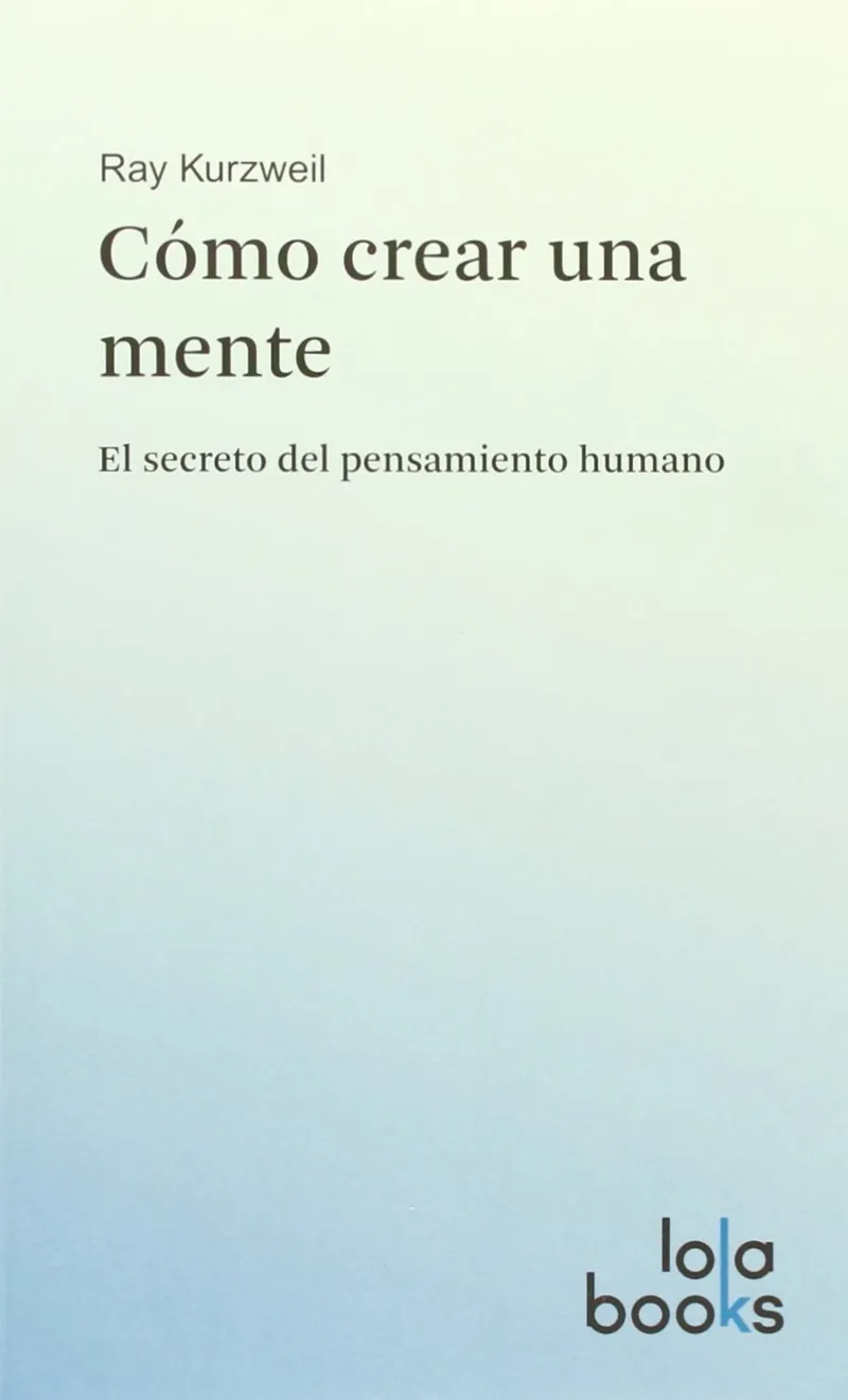 COMO CREAR UNA MENTE - EL SECRETO DEL PENSAMIENTO HUMANO -