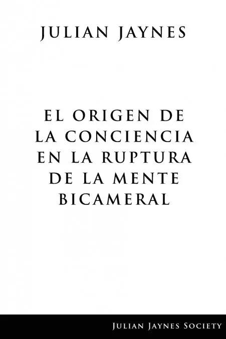 ORIGEN DE LA CONCIENCA EN LA RUPTURA DE LA MENTE BICAMERAL