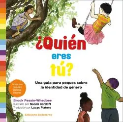 QUIEN ERES TU?,¨ - UNA GUIA PARA PEQUES SOBRE LA IDENTIDAD DE GENERO -