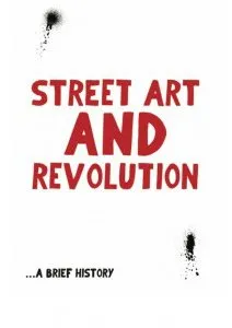 STREET ART AND REVOLUTION...A BRIEF HISTORY