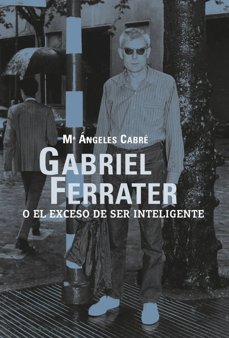 GABRIEL FERRETER O EL EXCESO DE SER INTELIGENTE