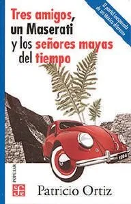 TRES AMIGOS Y UN MASERATI Y LOS SEÑORES MAYAS DEL TIEMPO