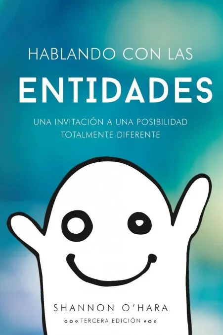 HABLANDO CON LAS ENTIDADES - UNA INVITACION A UNA POSIBILIDAD TOTALMENTE DIFERENTE
