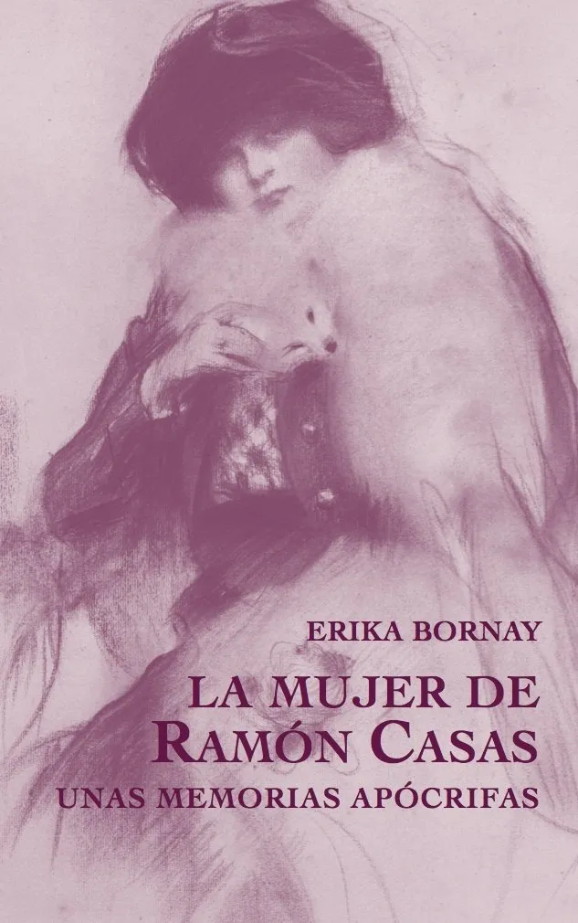 MUJER DE RAMON CASAS,LA - UNAS MEMORIAS APOCRIFAS -