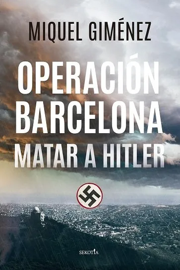 OPERACION BARCELONA -MATAR A HITLER-