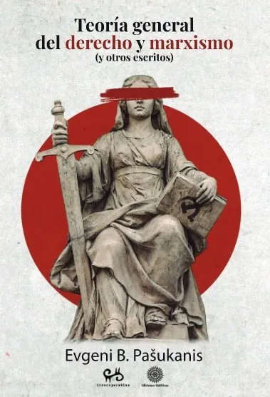 TEORIA GENERAL DEL DERECHO Y MARXISMO Y OTROS ESCRITOS