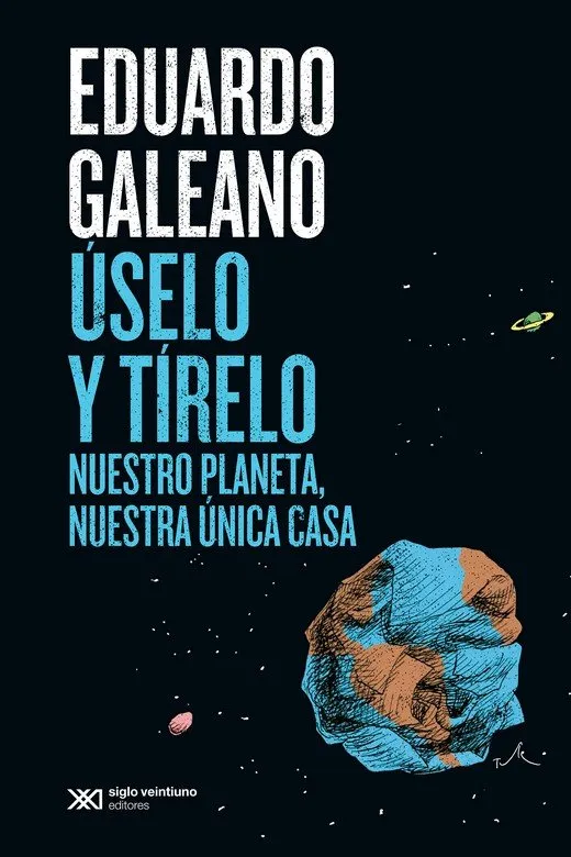 USELO Y TIRELO NUESTRO PLANETA NUESTRA UNICA CASA