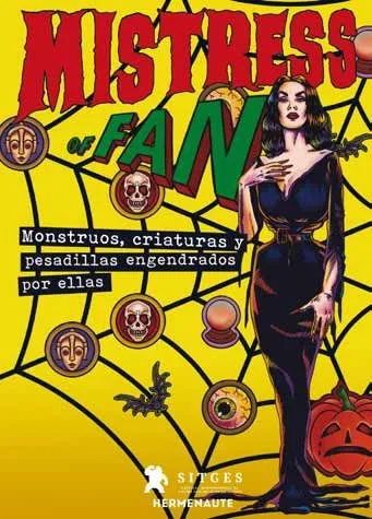MISTRESS OF FAN -MONSTRUOS CRIATURAS Y PESADILLAS ENGENDRADOS POR ELLAS-