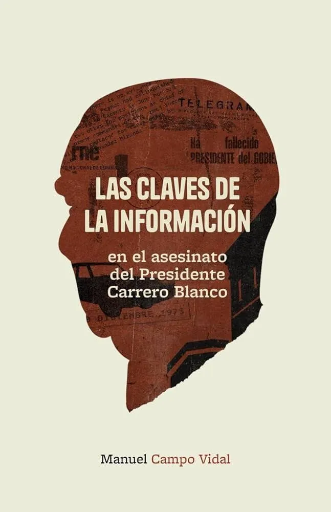 CLAVES DE LA INFORMACION EN EL ASESINATO DEL PRESIDENTE CARRERO BLANCO, LAS