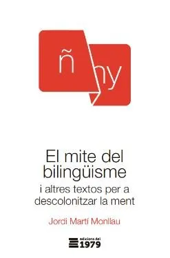 EL MITE DEL BILINGÜISME I ALTRES TEXTOS PER A DESCOLONITZAR LA MENT