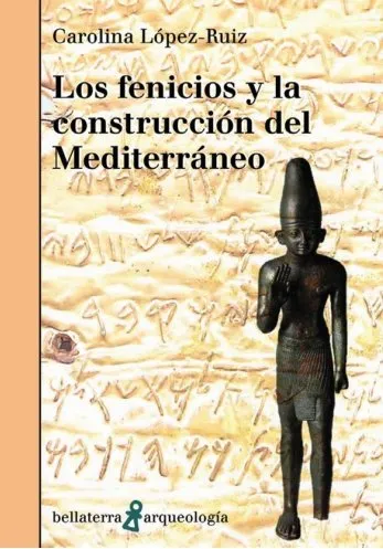 LOS FENICIOS Y LA CONSTRUCCIÓN DEL MEDITERRÁNEO