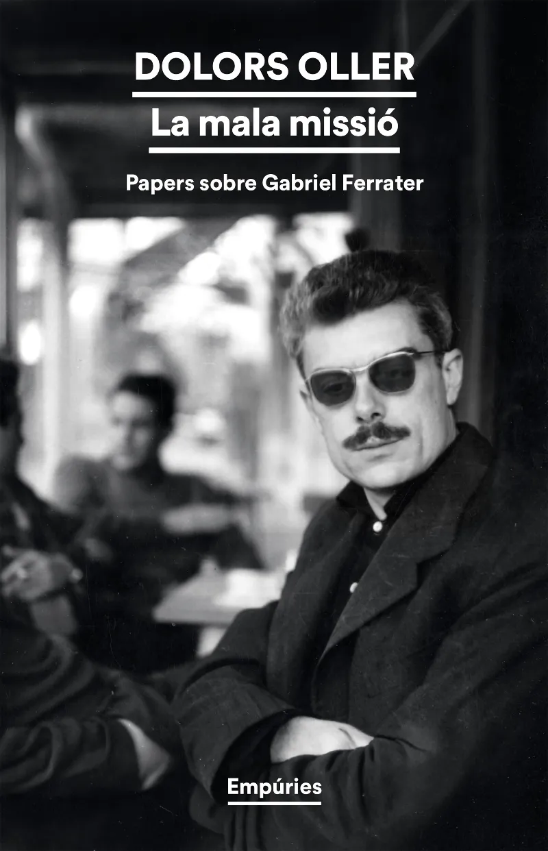 LA MALA MISSIÓ: PAPERS SOBRE GABRIEL FERRATER