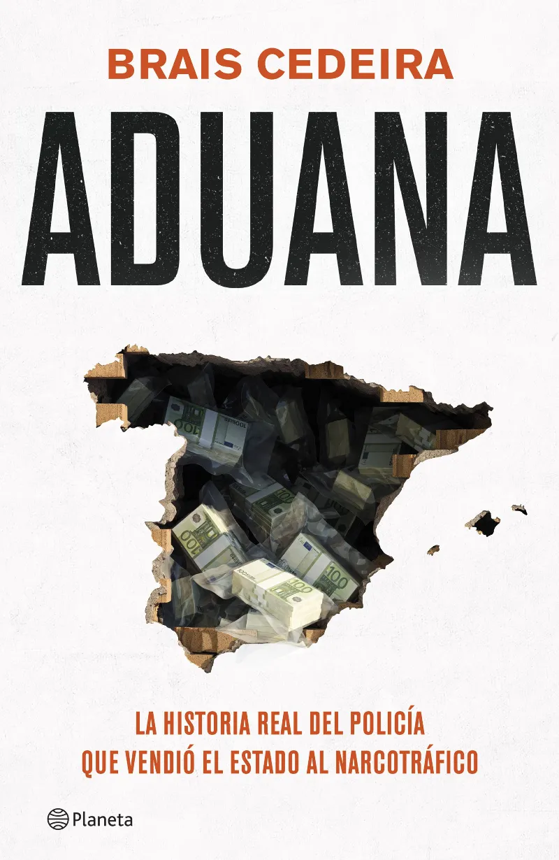 ADUANA. LA HISTORIA REAL DEL POLICÍA QUE VENDIÓ EL ESTADO AL NARCOTRÁFICO