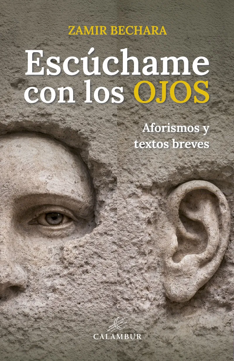 ESCÚCHAME CON LOS OJOS (AFORISMOS Y TEXTOS BREVES)