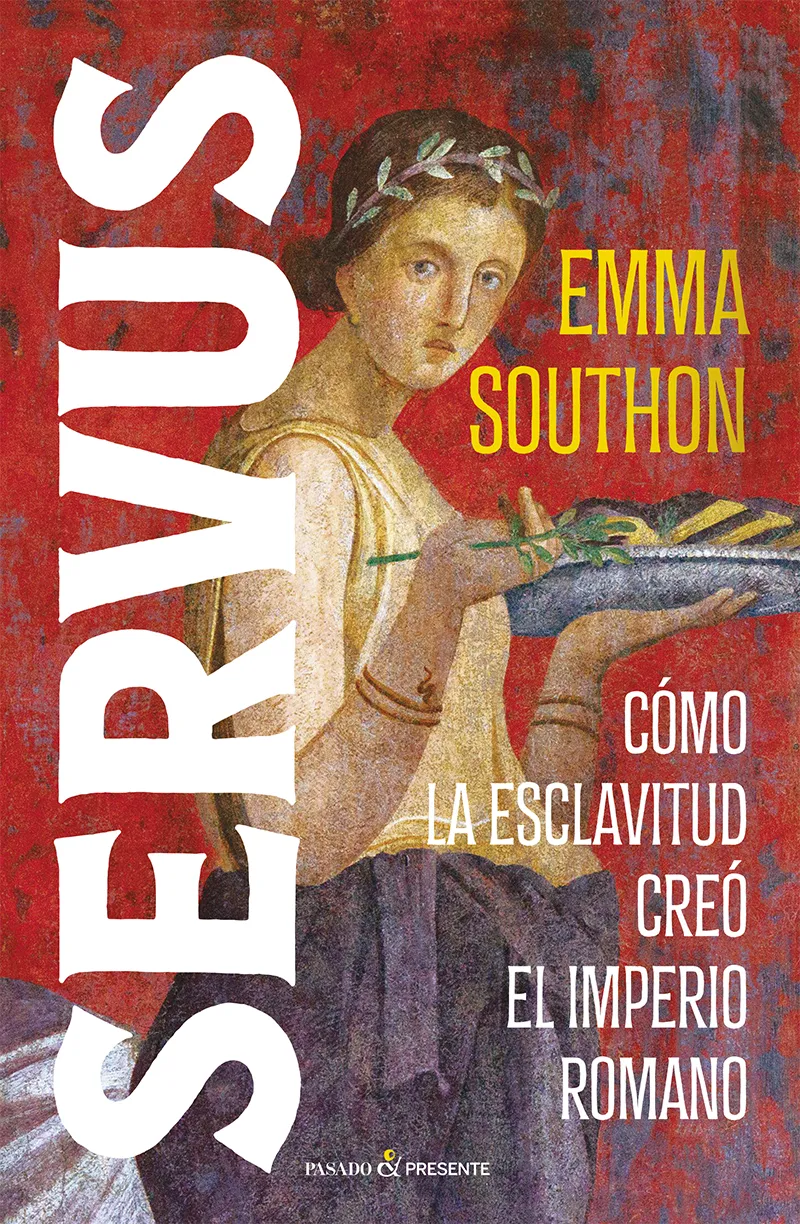 SERVUS. CÓMO LA ESCLAVITUD CREÓ EL IMPERIO ROMANO