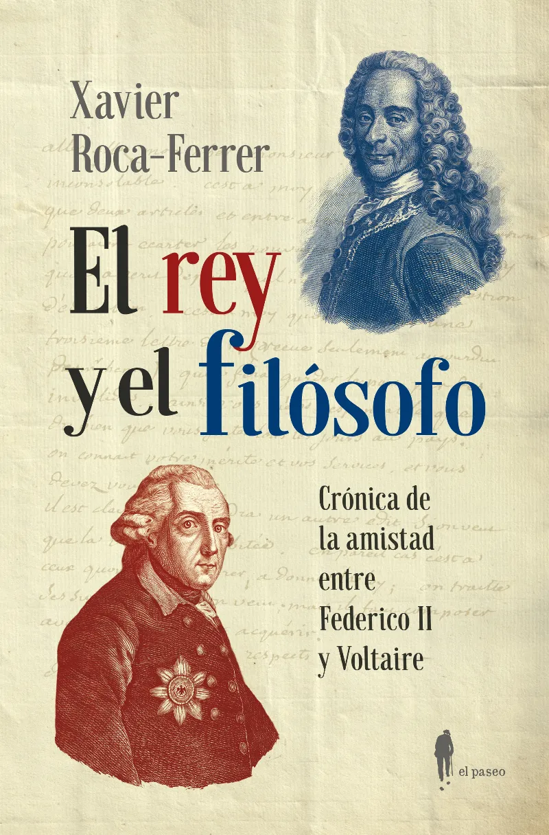 EL REY Y EL FILÓSOFO. CRÓNICA DE LA AMISTAD ENTRE FEDERICO II Y VOLTAIRE