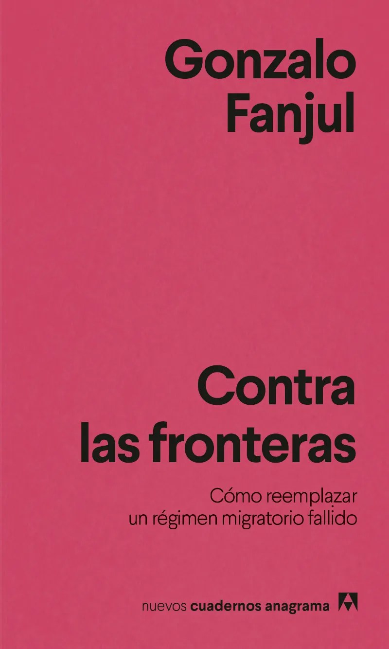 CONTRA LAS FRONTERAS. CÓMO REEMPLAZAR UN RÉGIMEN MIGRATORIO FALLIDO