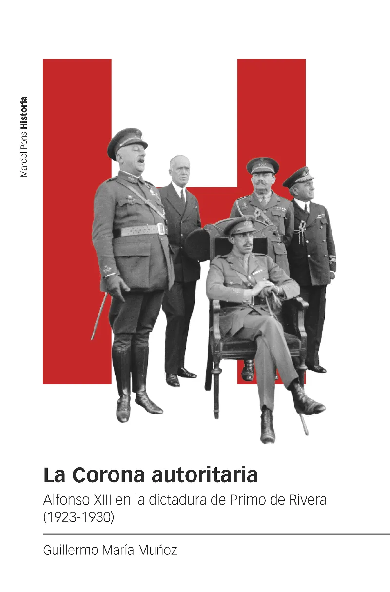 LA CORONA AUTORITARIA. ALFONSO XIII EN LA DICTADURA DE PRIMO DE RIVERA (1923-1930)