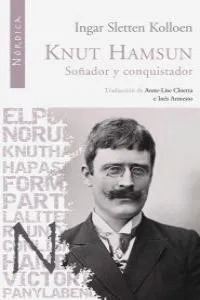 KNUT HAMSUN SOÑADOR Y CONQUISTADOR