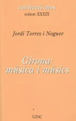 GIRONA.MUSICA I MUSICS(VOLUM XXXIX)
