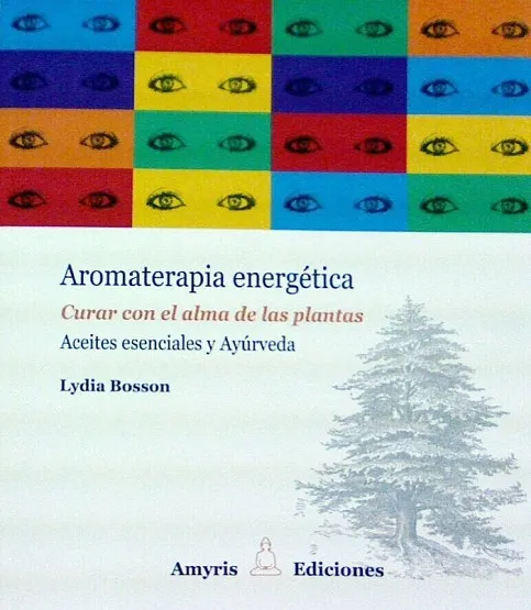 AROMATERAPIA ENERGÉTICA.CURAR CON EL ALMA DE LAS PLANTAS