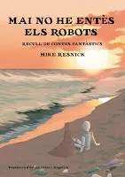 MAI NO HE ENTES ELS ROBOTS -RECULL DE CONTES FANTASTICS-