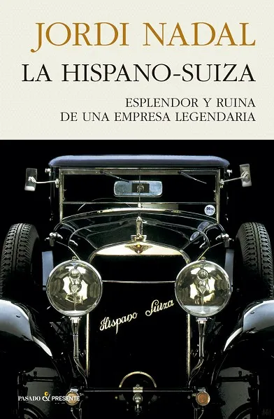 HISPANO SUIZA,LA - ESPLENDOR Y RUINA DE UYNA EMPRESA LEGENDARIA -