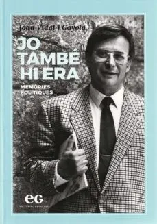 JO TAMBÉ HI ERA.MEMÒRIES POLITIQUES