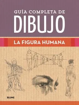 GUIA COMPLETA DE DIBUJO -LA FIGURA HUMANA-