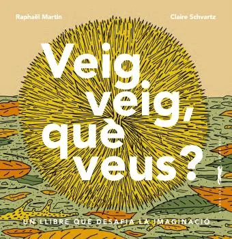 VEIG,VEIG,QUÈ VEUS?