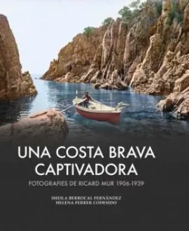 UNA COSTA BRAVA CAPTIVADORA.FOTOGRAFIES RICARD MUR 1906-1939