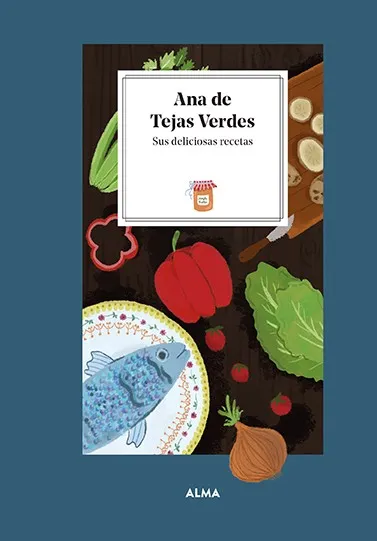 ANA DE TEJAS VERDES.SUS DELICIOSAS RECETAS
