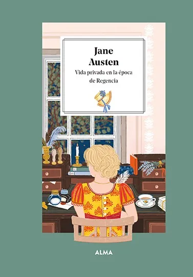 JANE AUSTEN -VIDA PRIVADA EN LA EPOCA DE REGENCIA-
