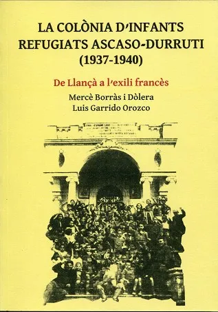 LA COLÒNIA D'INFANTS REFUGIATS ASCASO-DURRUTI (1937-1940)