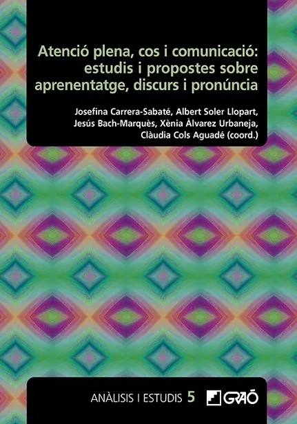 ATENCIÓ PLENA, COS I COMUNICACIÓ: ESTUDIS I PROPOSTES SOBRE APRENENTATGE, DISCUR